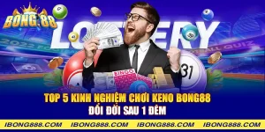 Top 5 kinh nghiệm chơi Keno Bong88 - Đổi đời sau 1 đêm