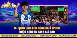 11+ quán cafe xem bóng đá ở tphcm được Bong88 đánh giá cao