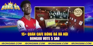 15+ quán cafe bóng đá hà nội Bong88 vote 5 sao