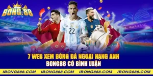 7 web xem bóng đá ngoại hạng anh Bong88 có bình luận