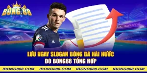 Lưu ngay slogan bóng đá hài hước do Bong88 tổng hợp