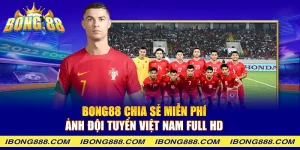 Bong88 chia sẻ miễn phí ảnh đội tuyển Việt Nam full HD