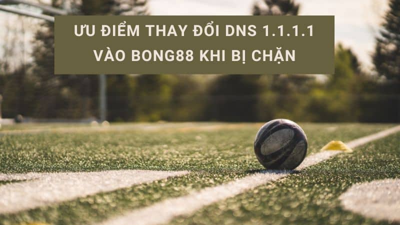 thay đổi dns 1.1.1.1 vào bong88 khi bị chặn